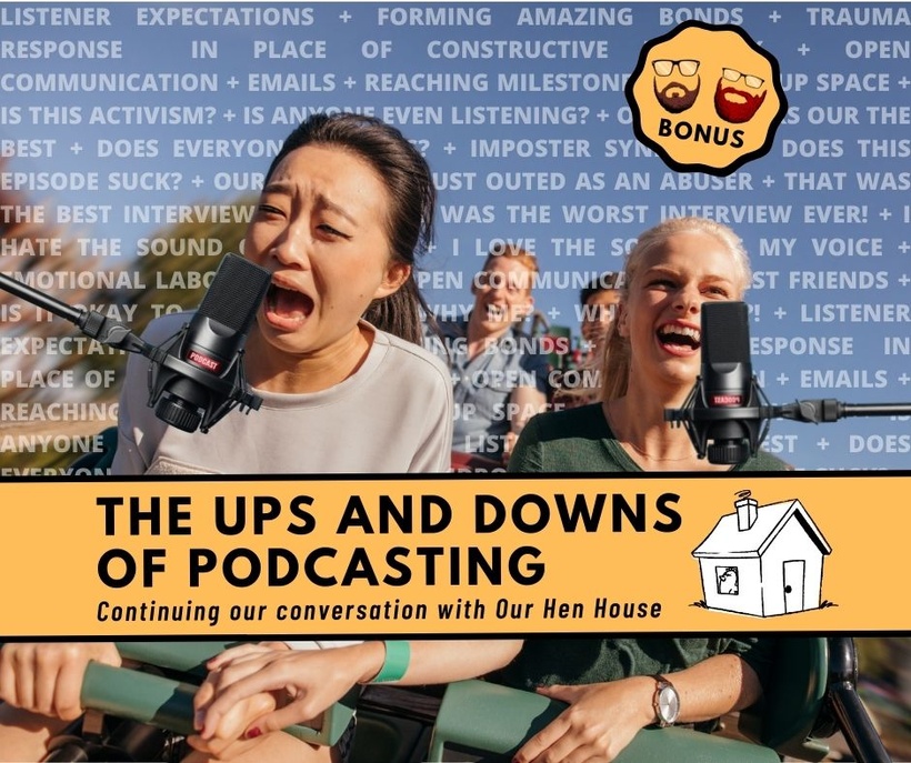 The Ups And Downs Of Podcasting w/ Our Hen House
