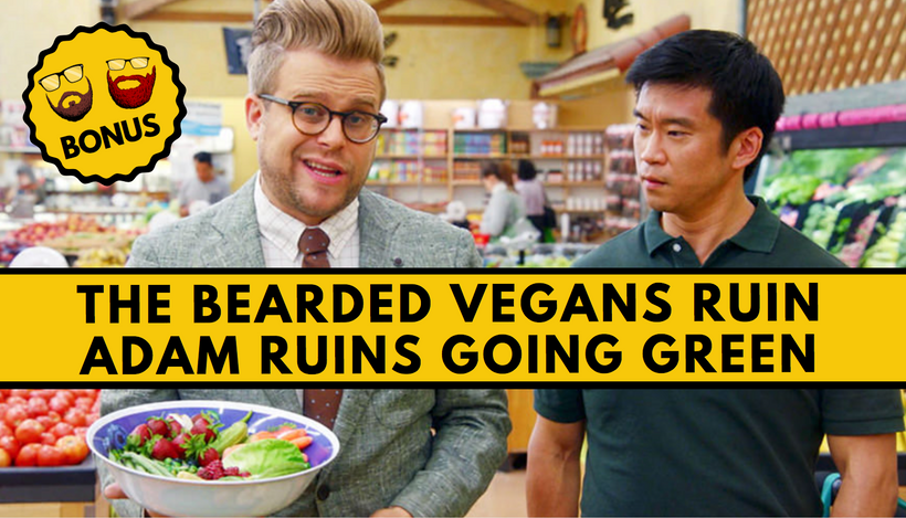 The Bearded Vegans Ruin Adam Ruins Going Green