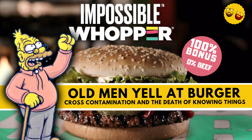 OLD MEN YELL AT BURGER! Cross Contamination And The Death Of Knowing Things