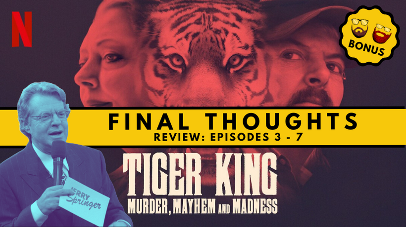 Tiger King - Final Thoughts (Episodes 3-7)