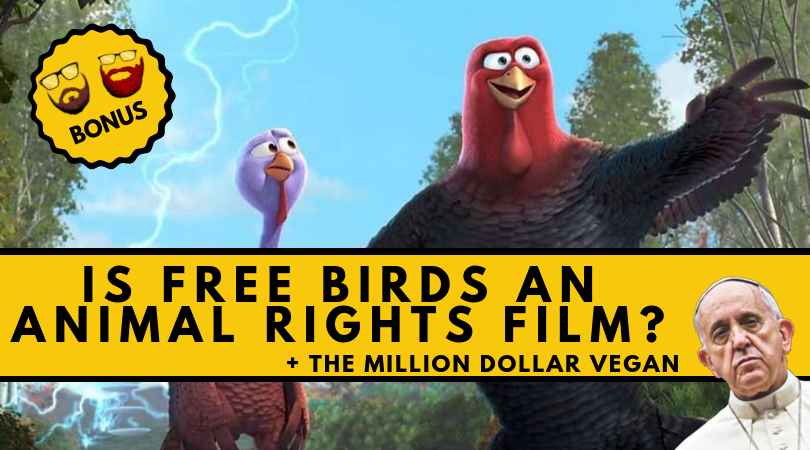 Is Free Birds An Animal Rights Film? + The Million Dollar Vegan